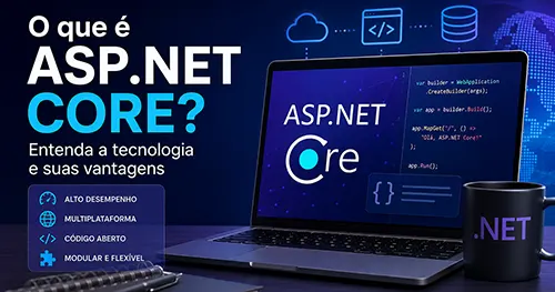 O que é ASP.NET Core? Entenda a Tecnologia e suas Vantagens
