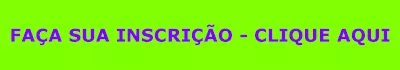 FaÃ§a sua inscriÃ§Ã£o, clique aqui